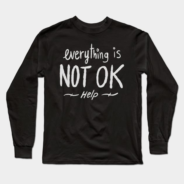 Everything is NOT OK Long Sleeve T-Shirt by okokstudio